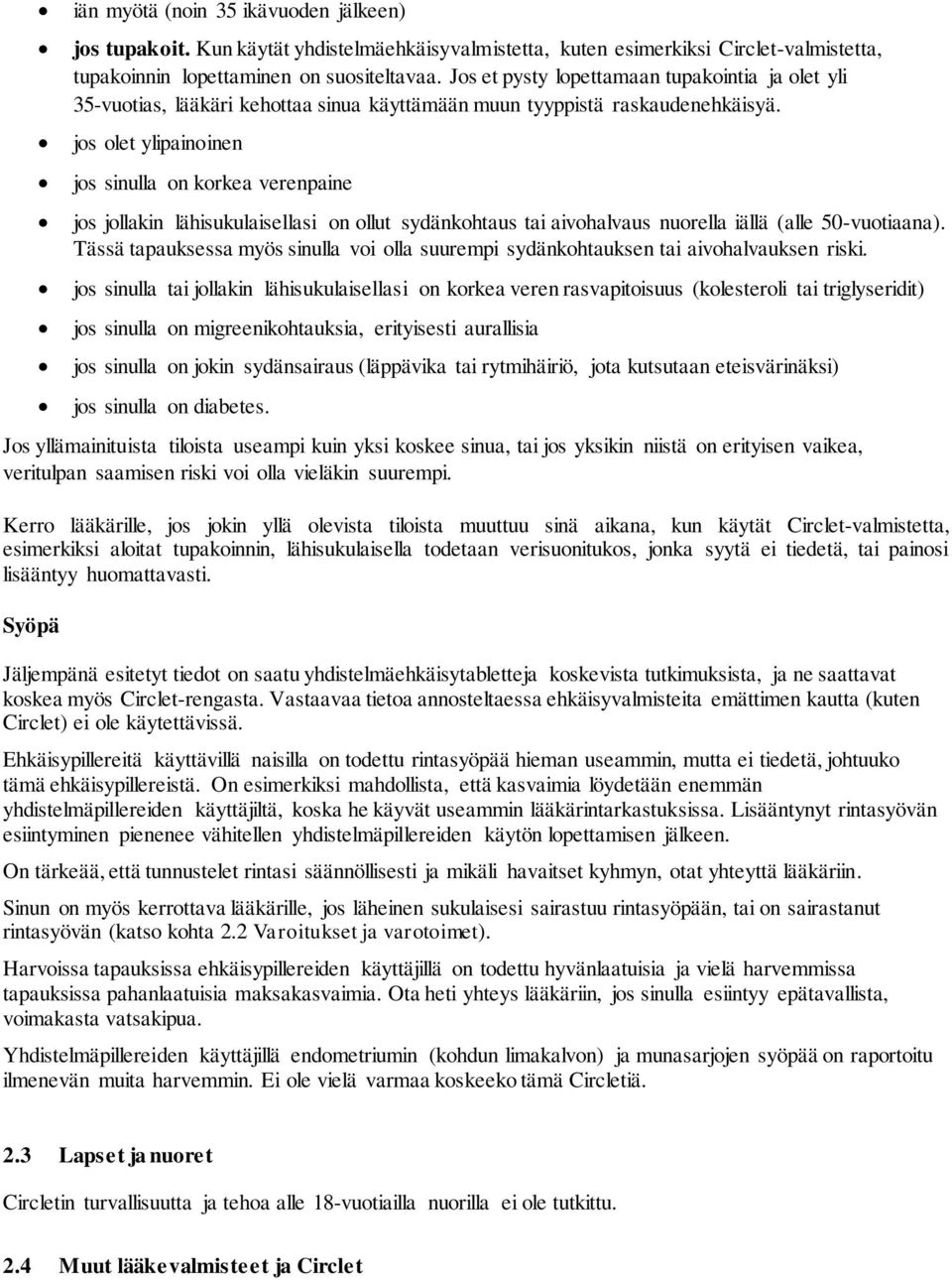 jos olet ylipainoinen jos sinulla on korkea verenpaine jos jollakin lähisukulaisellasi on ollut sydänkohtaus tai aivohalvaus nuorella iällä (alle 50-vuotiaana).