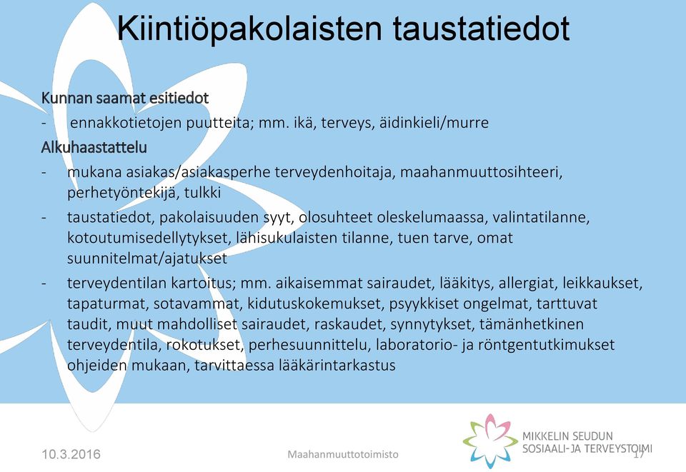 oleskelumaassa, valintatilanne, kotoutumisedellytykset, lähisukulaisten tilanne, tuen tarve, omat suunnitelmat/ajatukset - terveydentilan kartoitus; mm.