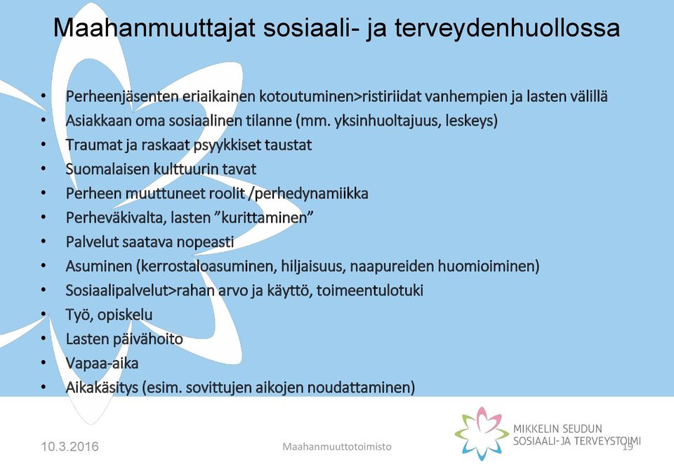 yksinhuoltajuus, leskeys) Traumat ja raskaat psyykkiset taustat Suomalaisen kulttuurin tavat Perheen muuttuneet roolit /perhedynamiikka Perheväkivalta,