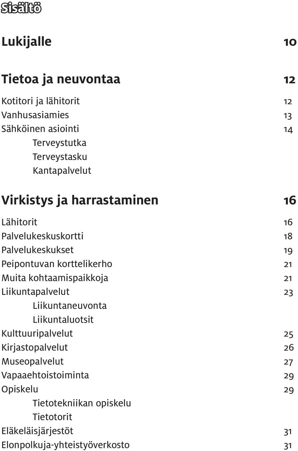 korttelikerho 21 Muita kohtaamispaikkoja 21 Liikuntapalvelut 23 Liikuntaneuvonta Liikuntaluotsit Kulttuuripalvelut 25