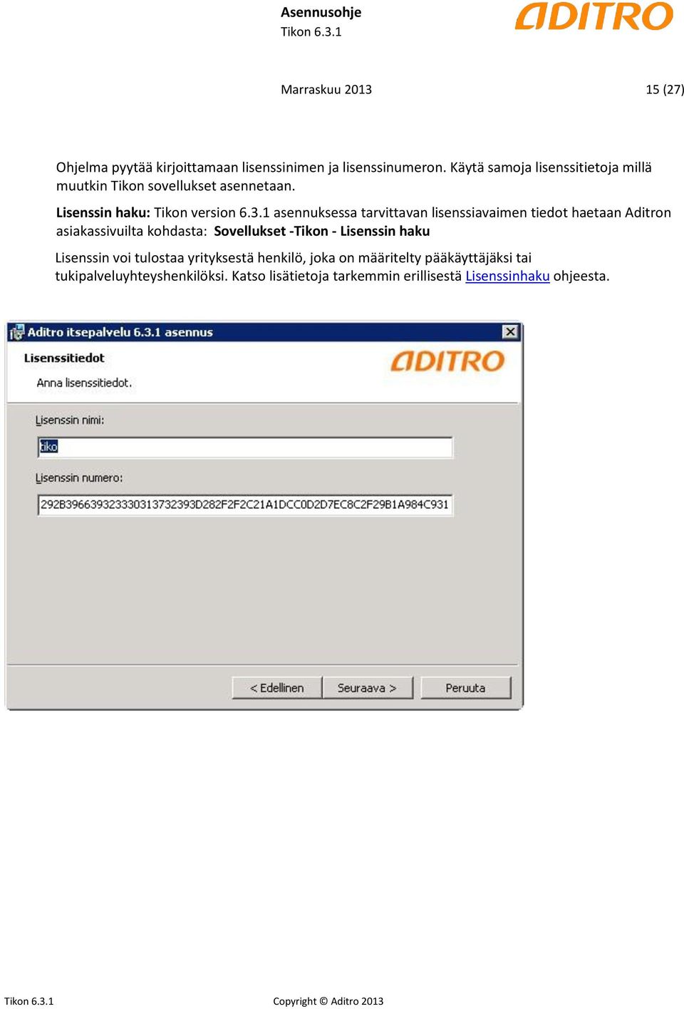 1 asennuksessa tarvittavan lisenssiavaimen tiedot haetaan Aditron asiakassivuilta kohdasta: Sovellukset -Tikon - Lisenssin