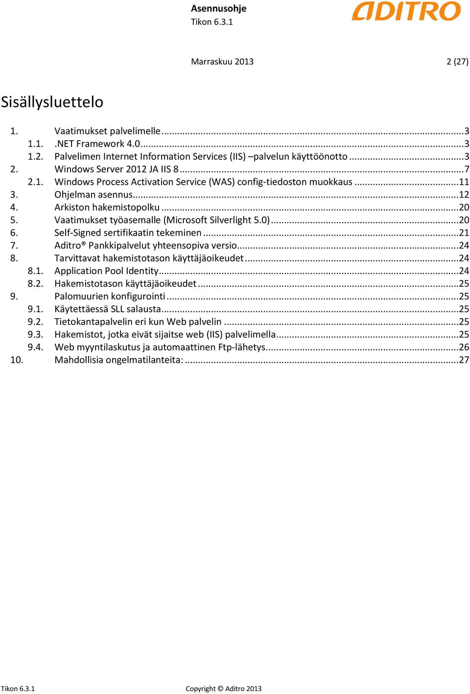 Vaatimukset työasemalle (Microsoft Silverlight 5.0)... 20 6. Self-Signed sertifikaatin tekeminen... 21 7. Aditro Pankkipalvelut yhteensopiva versio... 24 8.