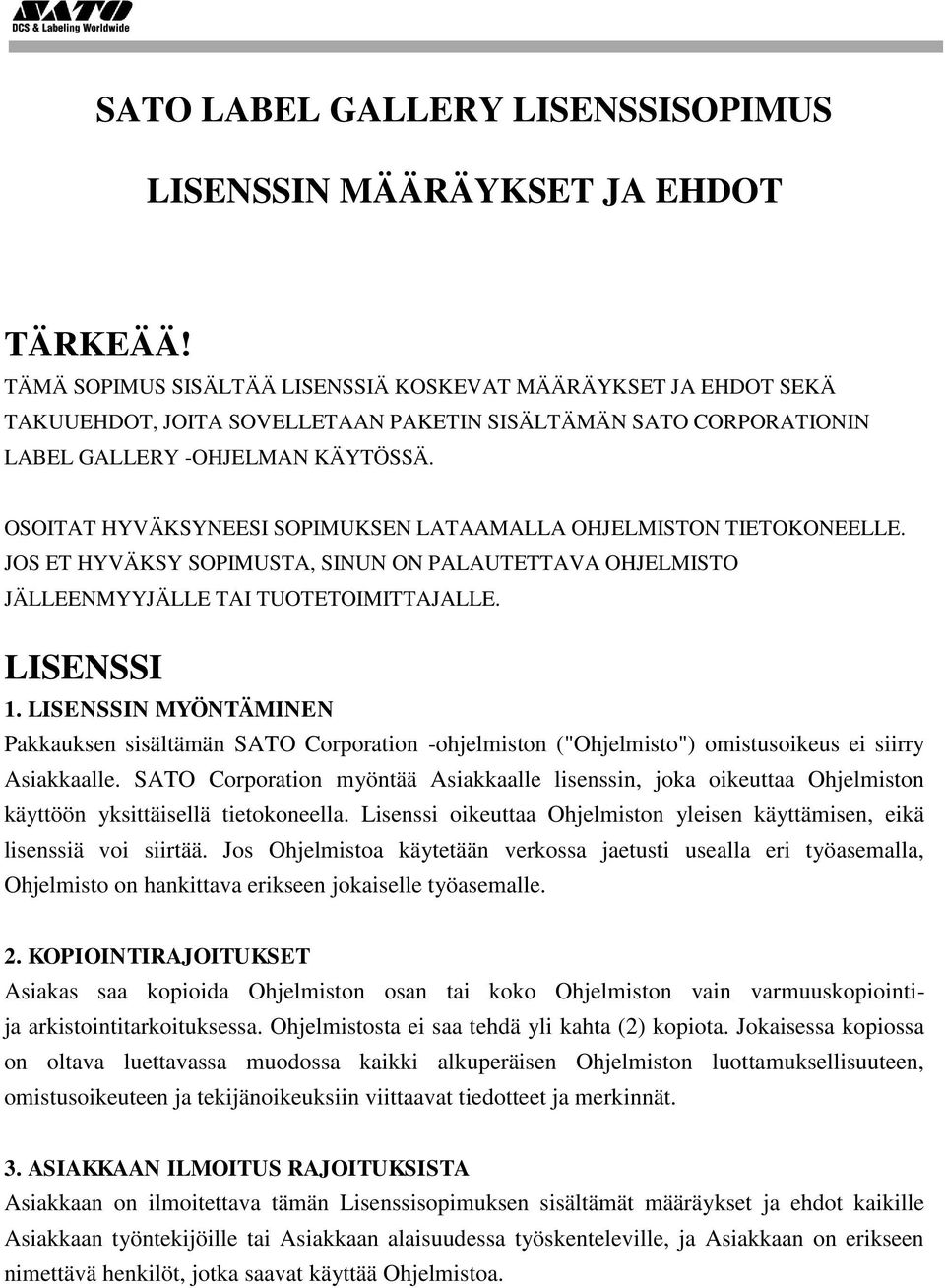 OSOITAT HYVÄKSYNEESI SOPIMUKSEN LATAAMALLA OHJELMISTON TIETOKONEELLE. JOS ET HYVÄKSY SOPIMUSTA, SINUN ON PALAUTETTAVA OHJELMISTO JÄLLEENMYYJÄLLE TAI TUOTETOIMITTAJALLE. LISENSSI 1.