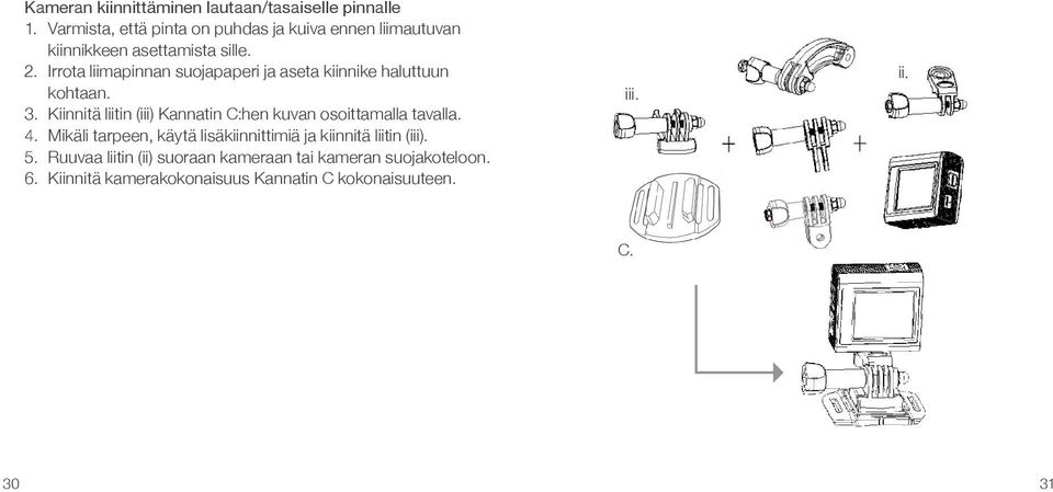 Irrota liimapinnan suojapaperi ja aseta kiinnike haluttuun kohtaan. 3.