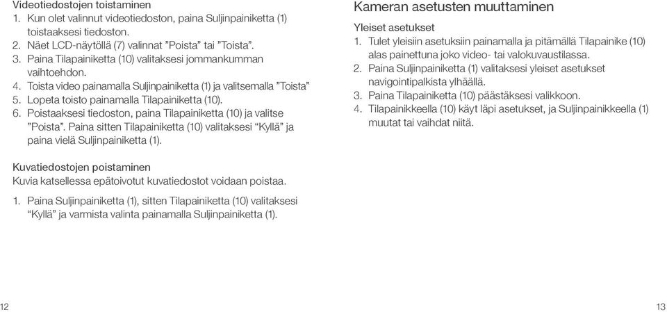 Poistaaksesi tiedoston, paina Tilapainiketta (10) ja valitse Poista. Paina sitten Tilapainiketta (10) valitaksesi Kyllä ja paina vielä Suljinpainiketta (1).