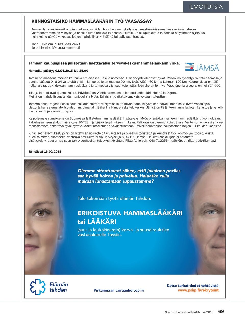 Ilona Hirviniemi p. 050 339 2669 ilona.hirviniemi@aurorahammas.fi Jämsän kaupungissa julistetaan haettavaksi terveyskeskushammaslääkärin virka. Hakuaika päättyy 02.04.2015 klo 15.