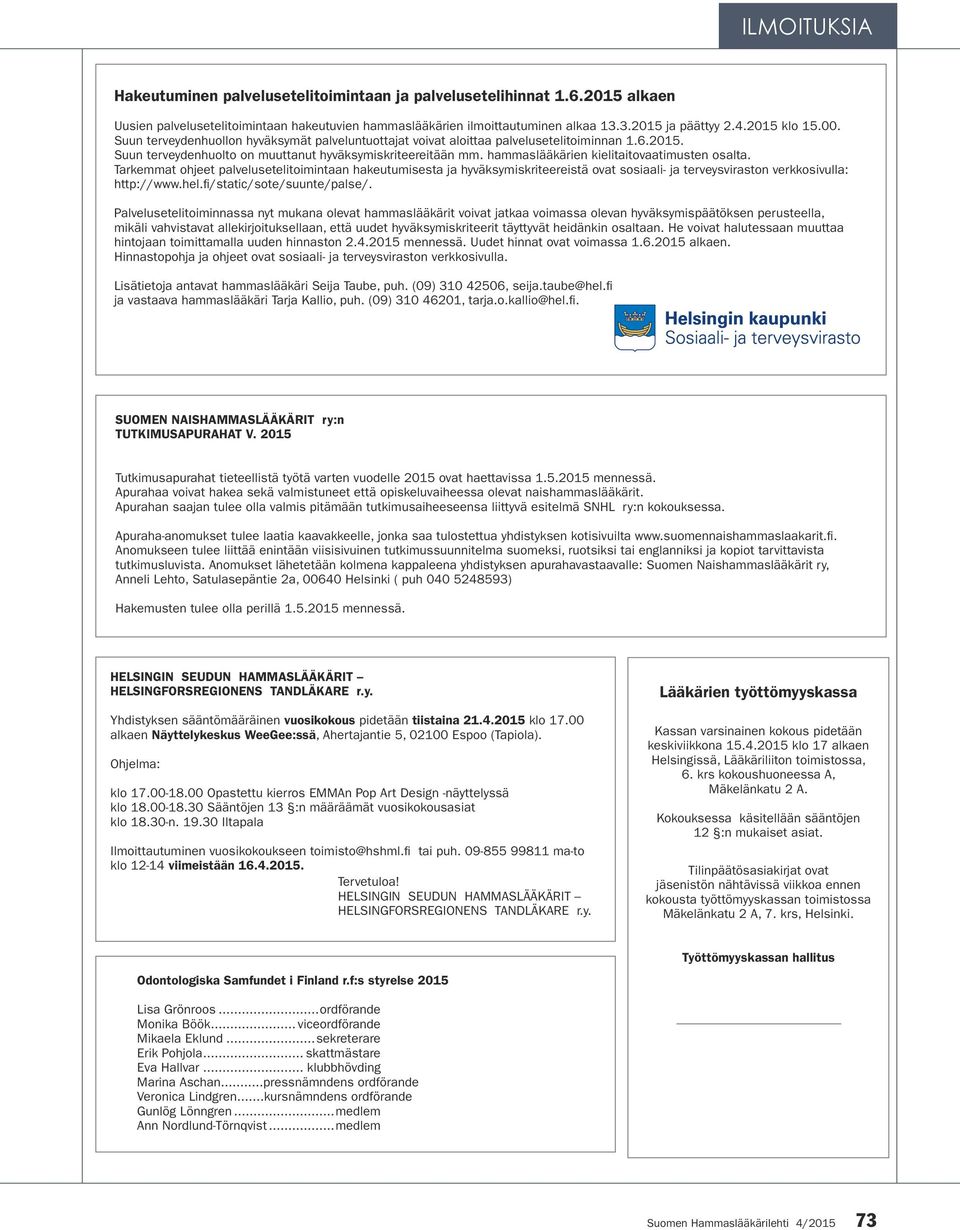 hammaslääkärien kielitaitovaatimusten osalta. Tarkemmat ohjeet palvelusetelitoimintaan hakeutumisesta ja hyväksymiskriteereistä ovat sosiaali- ja terveysviraston verkkosivulla: http://www.hel.