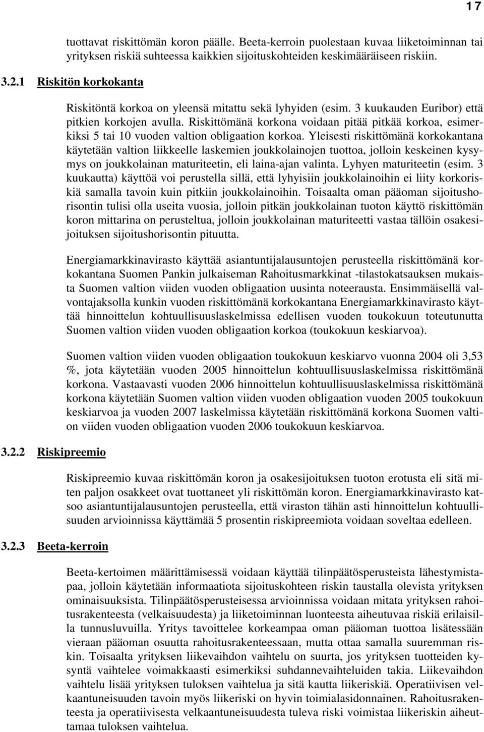 Riskittömänä korkona voidaan pitää pitkää korkoa, esimerkiksi 5 tai 10 vuoden valtion obligaation korkoa.