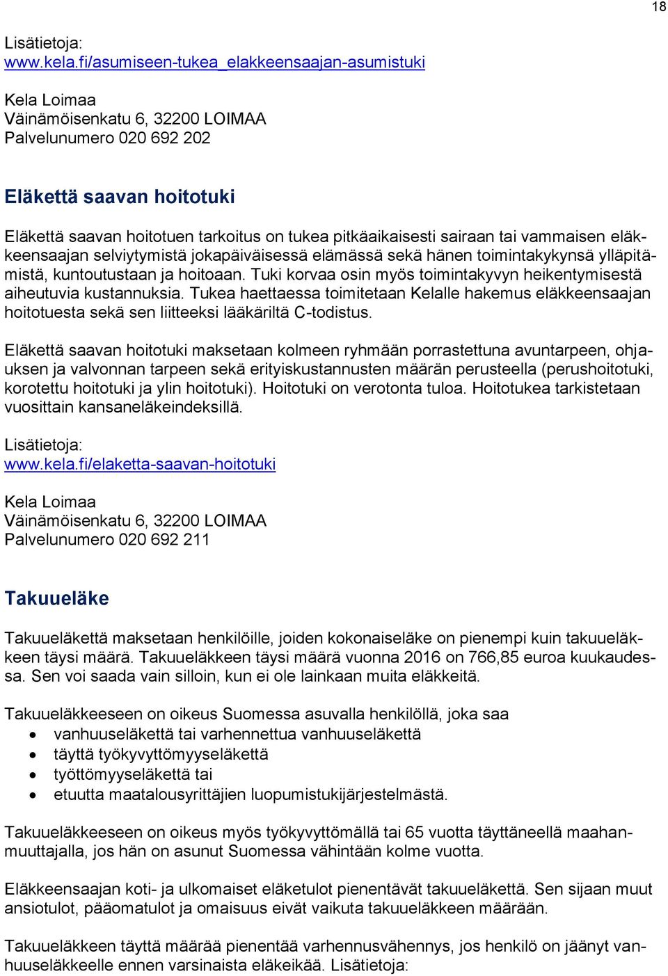 pitkäaikaisesti sairaan tai vammaisen eläkkeensaajan selviytymistä jokapäiväisessä elämässä sekä hänen toimintakykynsä ylläpitämistä, kuntoutustaan ja hoitoaan.