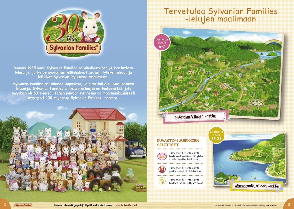 Sylvanian Families on maailmanlaajuinen tuotemerkki, jota myydään yli 50 maassa. Tähän päivään mennessä on maailmanlaajuisesti myyty yli 00 miljoonaa Sylvanian Families -hahmoa.