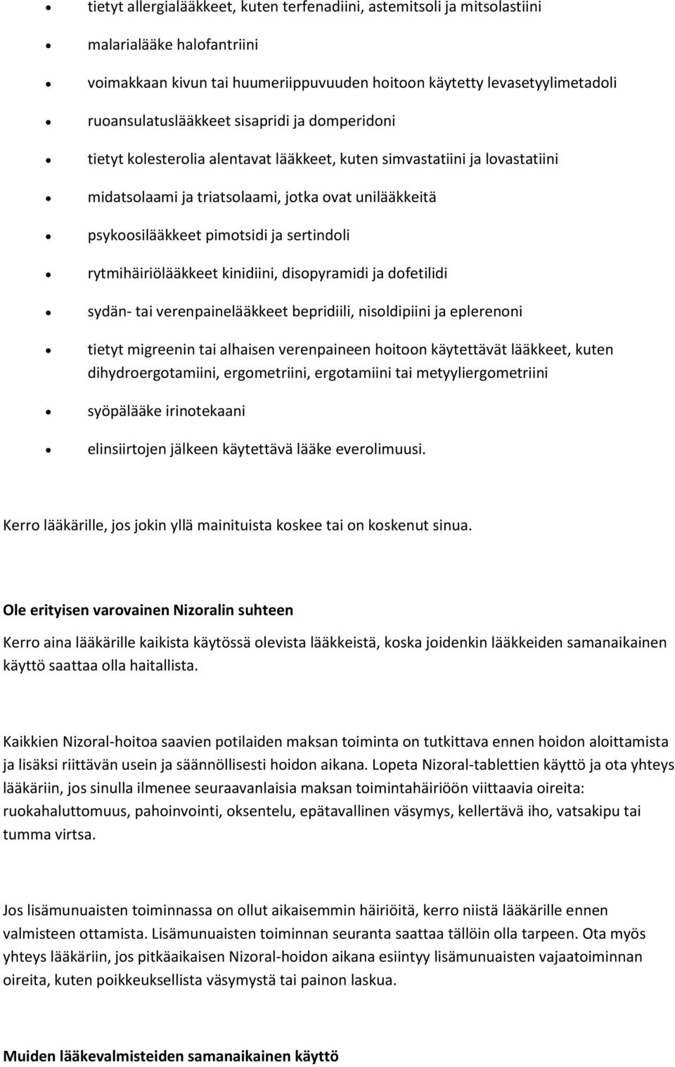 rytmihäiriölääkkeet kinidiini, disopyramidi ja dofetilidi sydän- tai verenpainelääkkeet bepridiili, nisoldipiini ja eplerenoni tietyt migreenin tai alhaisen verenpaineen hoitoon käytettävät lääkkeet,