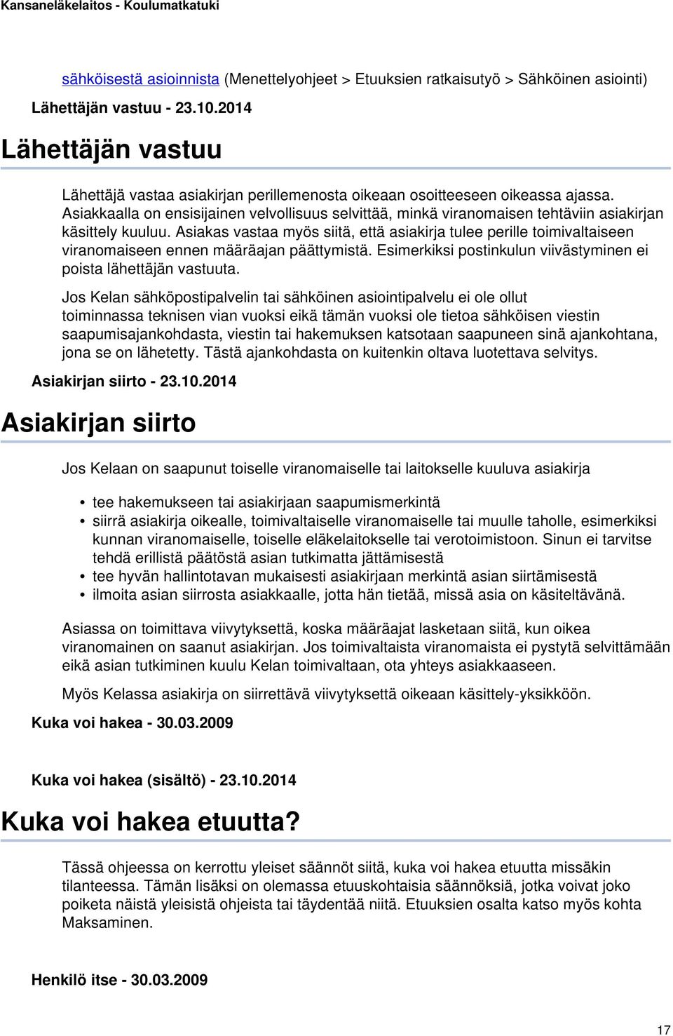 Asiakkaalla on ensisijainen velvollisuus selvittää, minkä viranomaisen tehtäviin asiakirjan käsittely kuuluu.