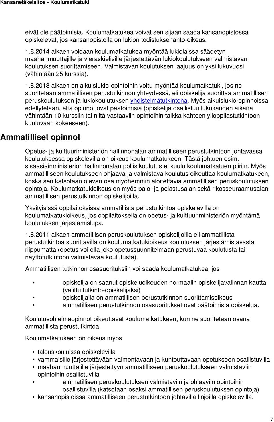 Valmistavan koulutuksen laajuus on yksi lukuvuosi (vähintään 25 kurssia). 1.8.