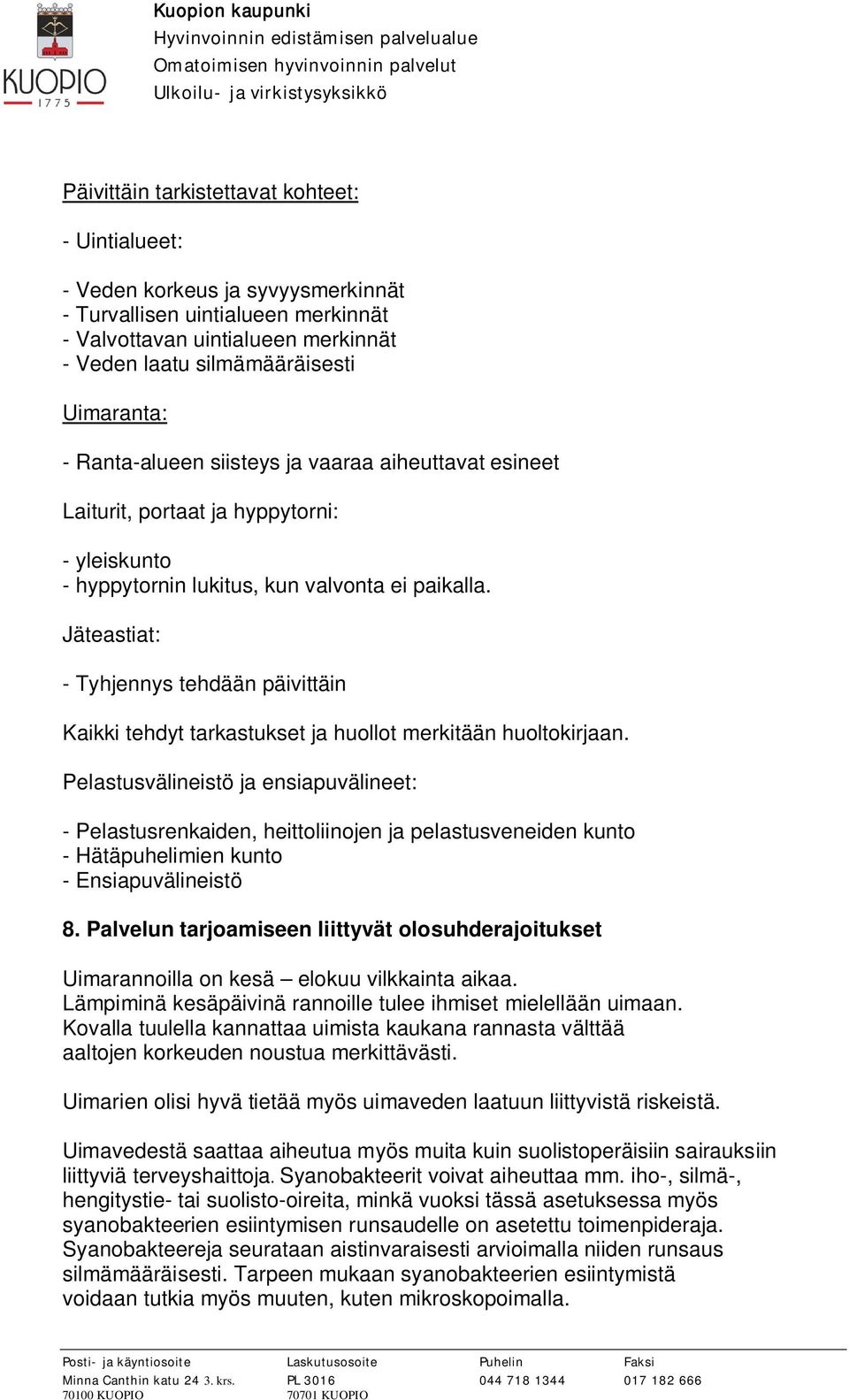 Jäteastiat: - Tyhjennys tehdään päivittäin Kaikki tehdyt tarkastukset ja huollot merkitään huoltokirjaan.