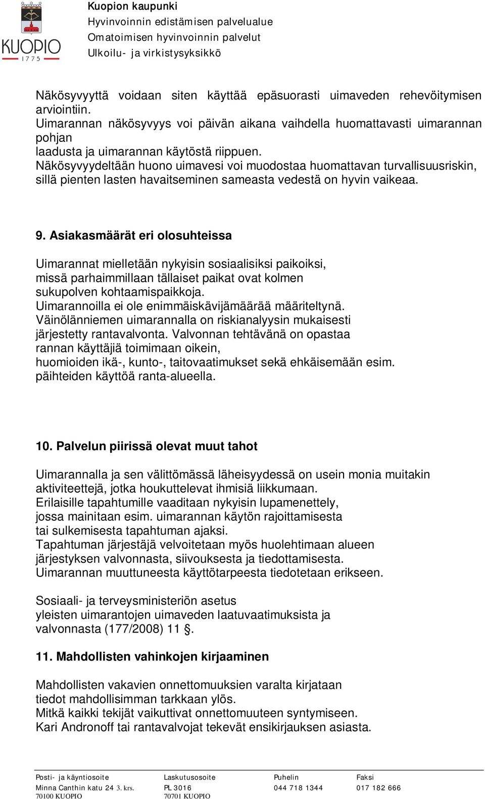 Näkösyvyydeltään huono uimavesi voi muodostaa huomattavan turvallisuusriskin, sillä pienten lasten havaitseminen sameasta vedestä on hyvin vaikeaa. 9.