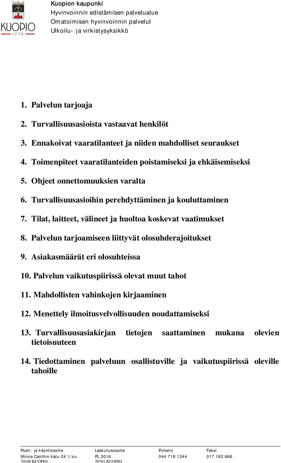 Tilat, laitteet, välineet ja huoltoa koskevat vaatimukset 8. Palvelun tarjoamiseen liittyvät olosuhderajoitukset 9. Asiakasmäärät eri olosuhteissa 10.