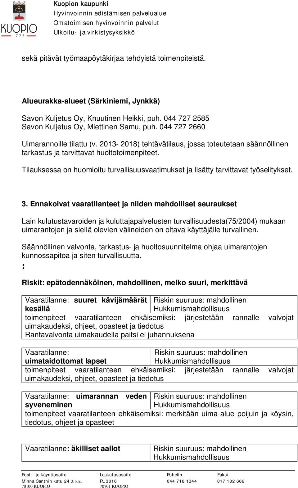 Tilauksessa on huomioitu turvallisuusvaatimukset ja lisätty tarvittavat työselitykset. 3.