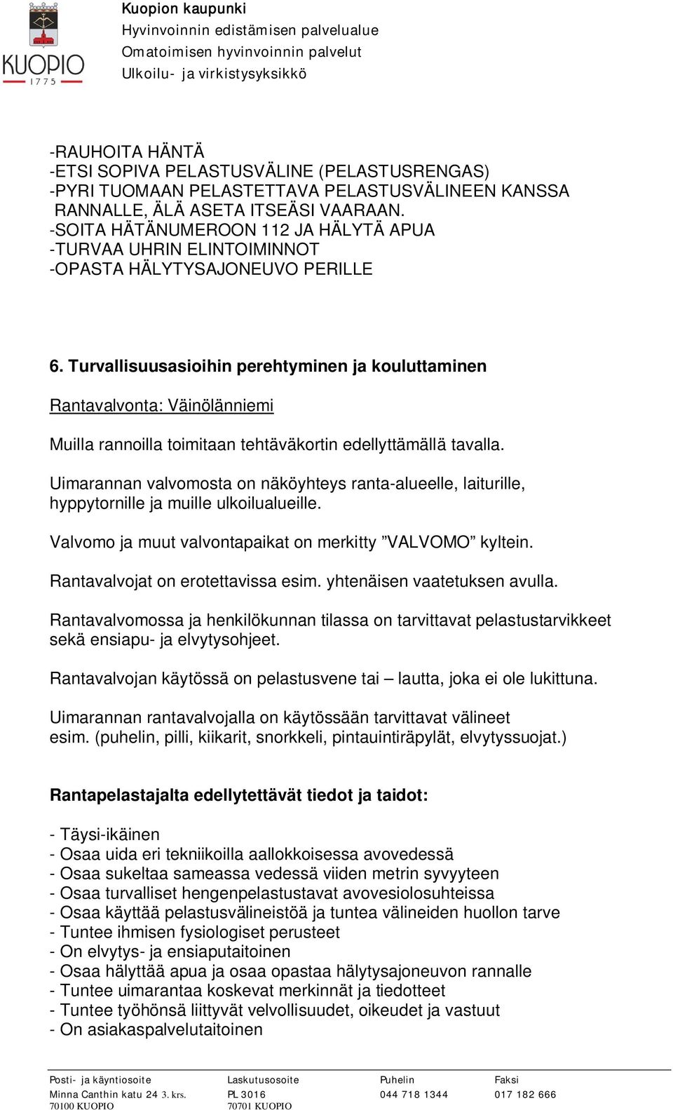 Turvallisuusasioihin perehtyminen ja kouluttaminen Rantavalvonta: Väinölänniemi Muilla rannoilla toimitaan tehtäväkortin edellyttämällä tavalla.