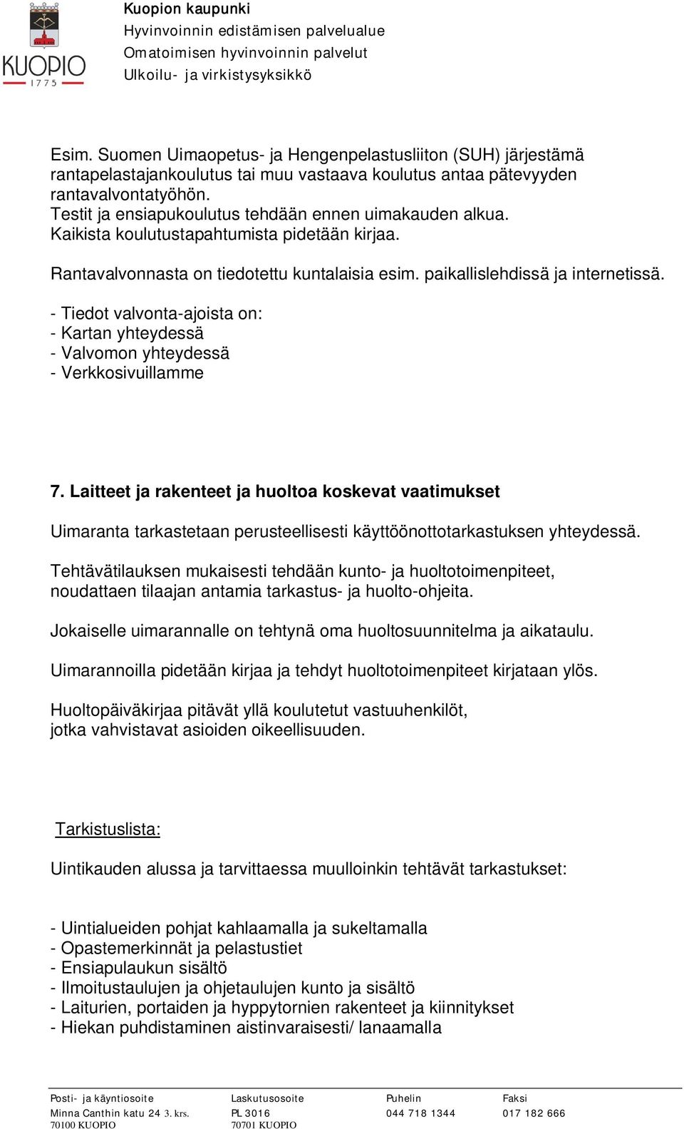 - Tiedot valvonta-ajoista on: - Kartan yhteydessä - Valvomon yhteydessä - Verkkosivuillamme 7.