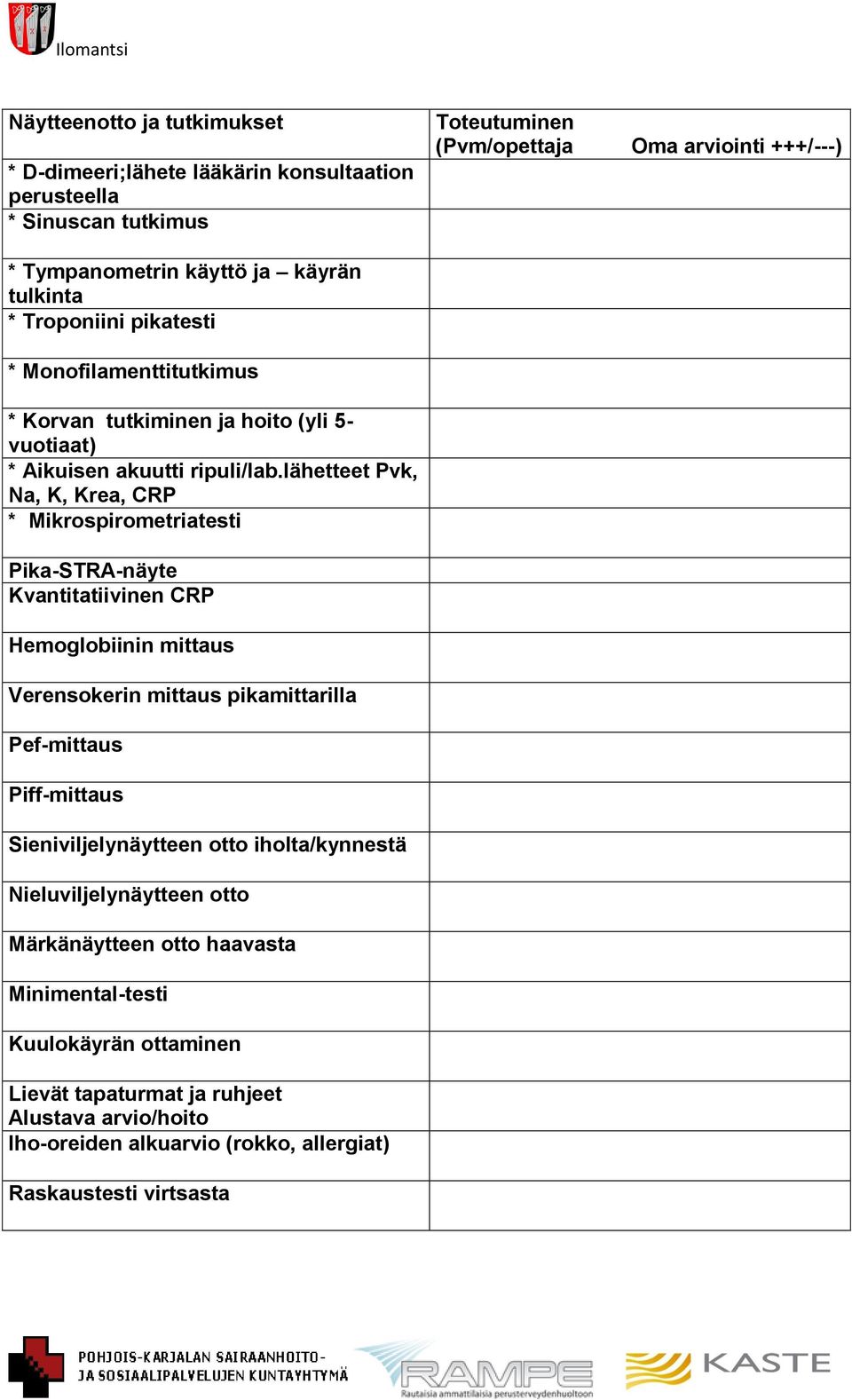 lähetteet Pvk, Na, K, Krea, CRP * Mikrospirometriatesti Pika-STRA-näyte Kvantitatiivinen CRP Hemoglobiinin mittaus Verensokerin mittaus pikamittarilla Pef-mittaus