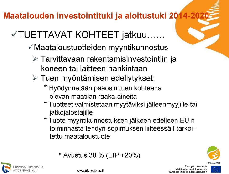 raaka-aineita * Tuotteet valmistetaan myytäviksi jälleenmyyjille tai jatkojalostajille * Tuote