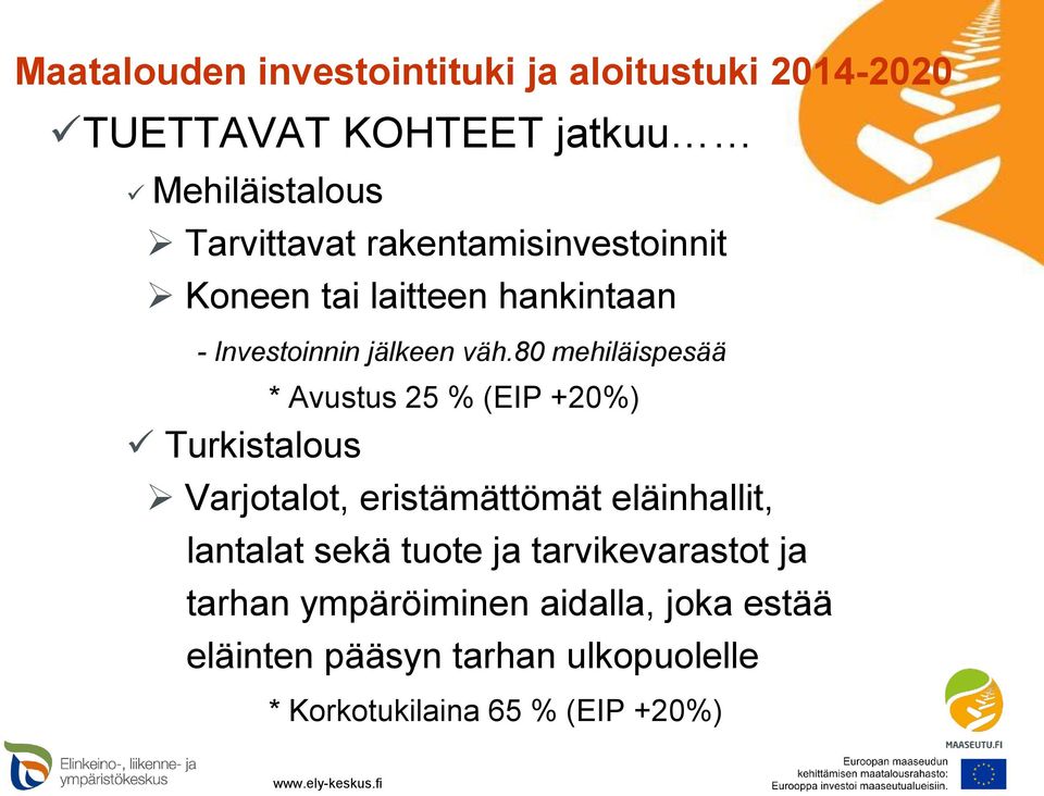 80 mehiläispesää * Avustus 25 % (EIP +20%) Turkistalous Varjotalot, eristämättömät