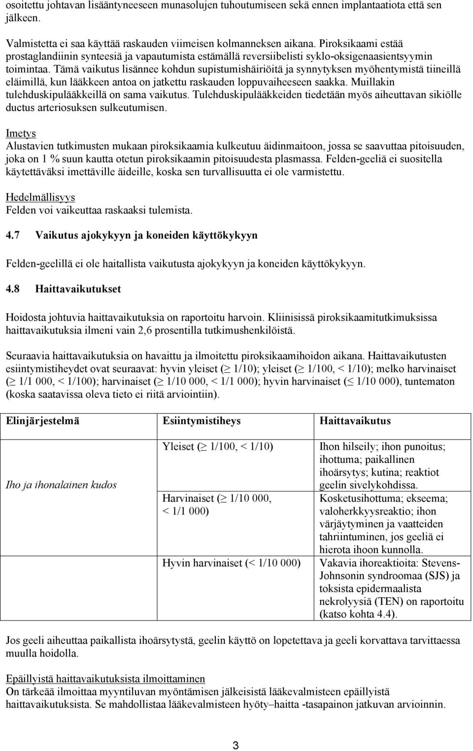 Tämä vaikutus lisännee kohdun supistumishäiriöitä ja synnytyksen myöhentymistä tiineillä eläimillä, kun lääkkeen antoa on jatkettu raskauden loppuvaiheeseen saakka.