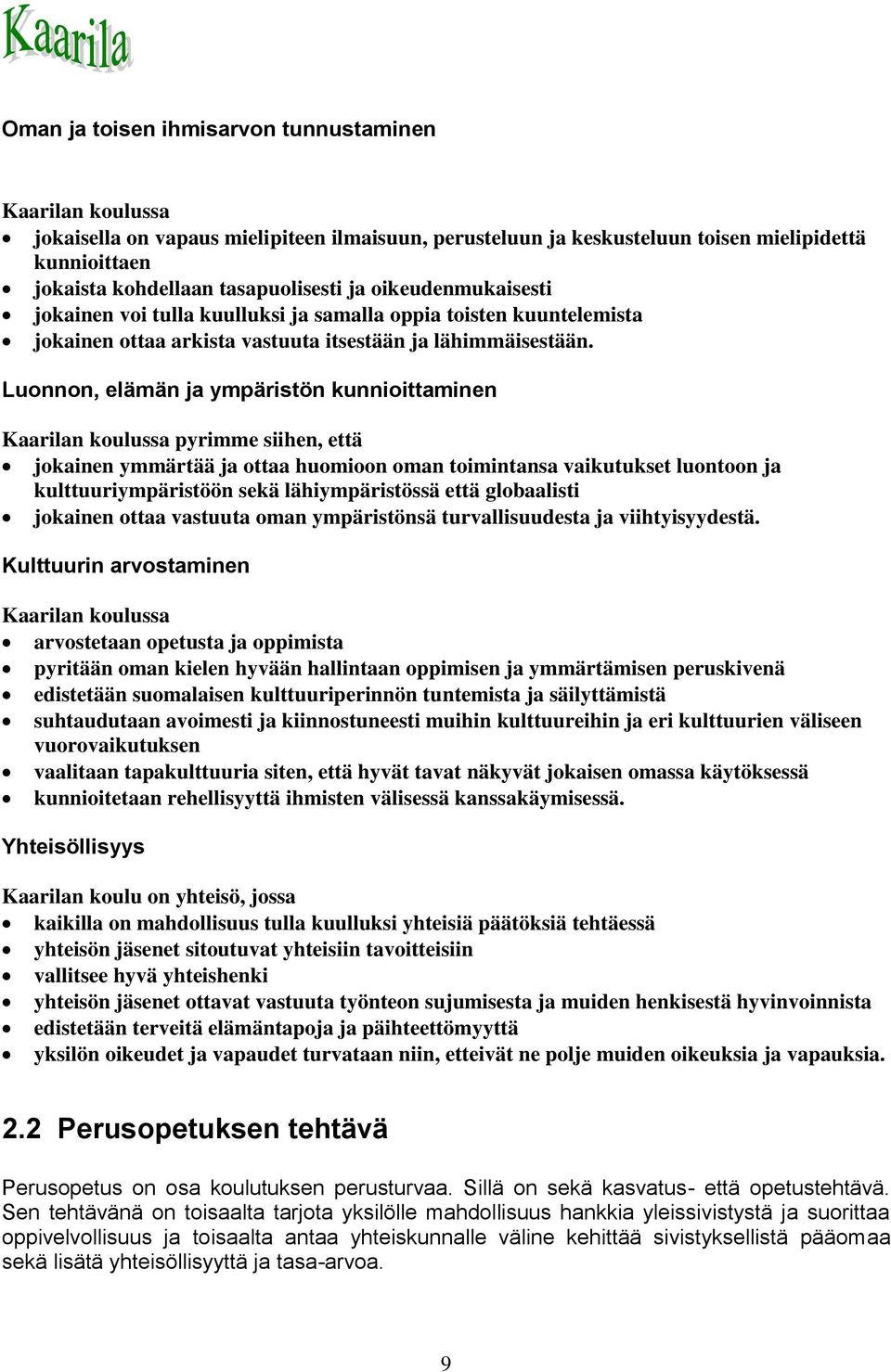 Luonnon, elämän ja ympäristön kunnioittaminen Kaarilan koulussa pyrimme siihen, että jokainen ymmärtää ja ottaa huomioon oman toimintansa vaikutukset luontoon ja kulttuuriympäristöön sekä