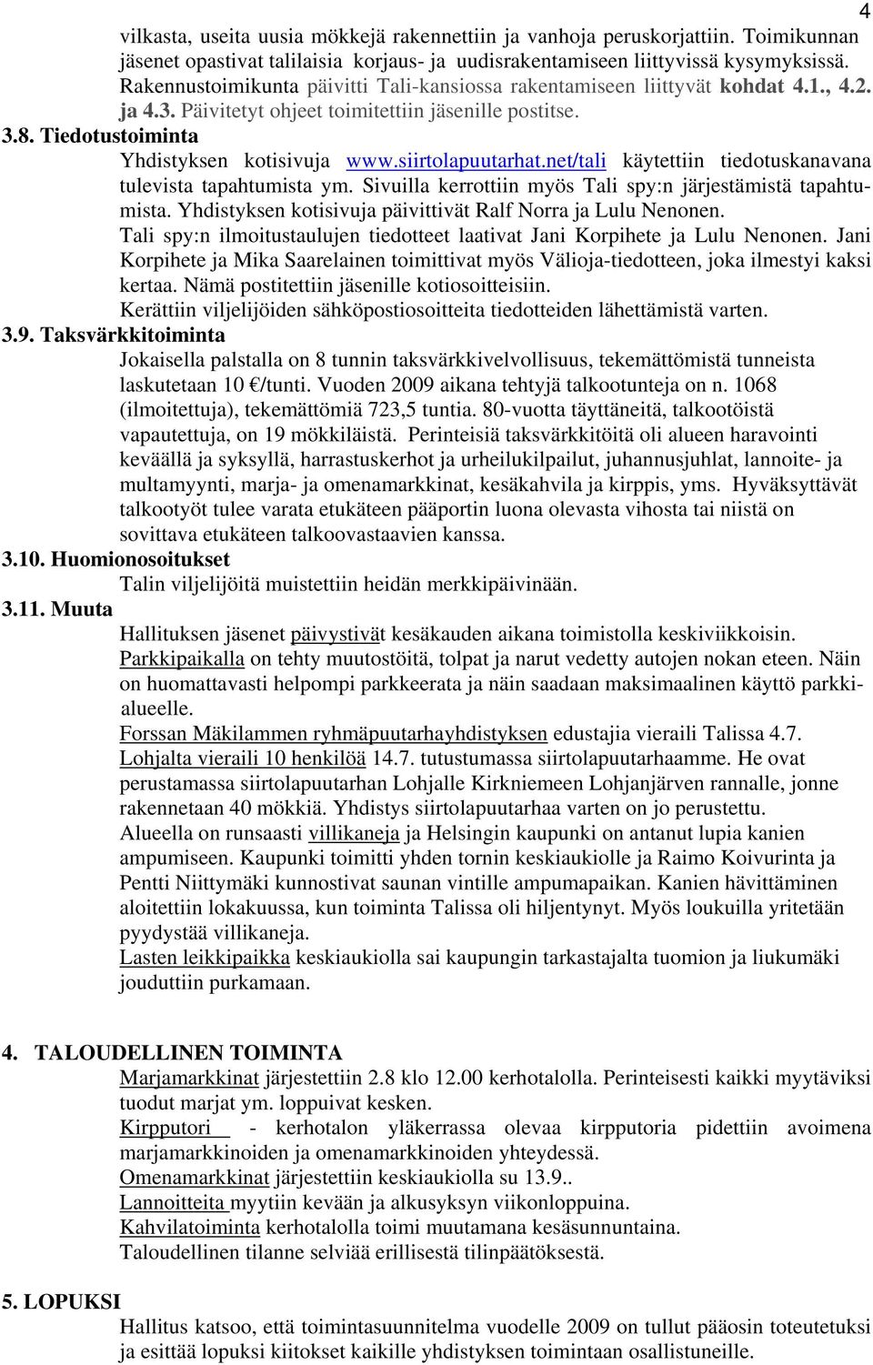 siirtolapuutarhat.net/tali käytettiin tiedotuskanavana tulevista tapahtumista ym. Sivuilla kerrottiin myös Tali spy:n järjestämistä tapahtumista.