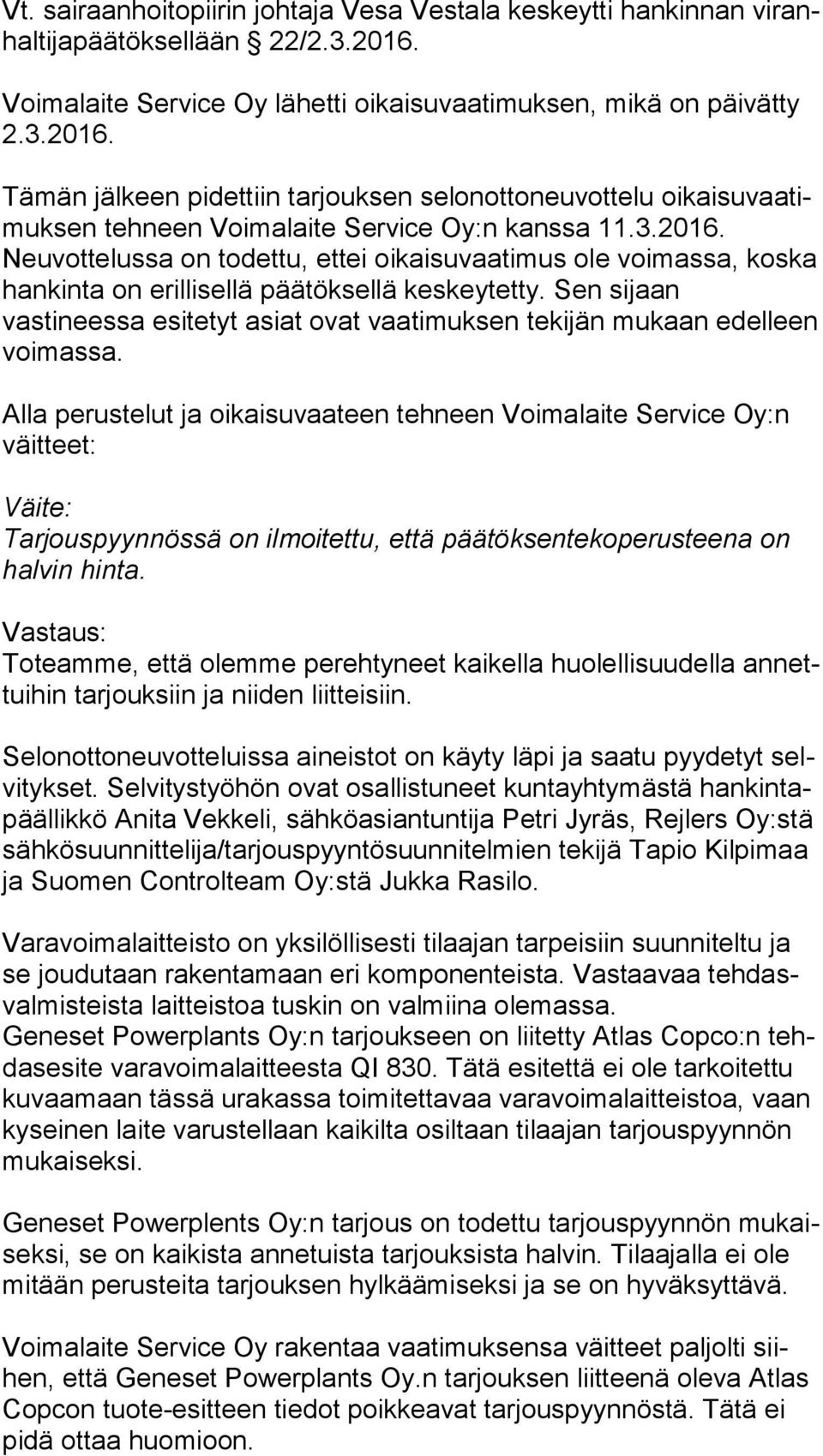 3.2016. Neuvottelussa on todettu, ettei oikaisuvaatimus ole voi mas sa, koska hankinta on erillisellä päätöksellä keskeytetty.