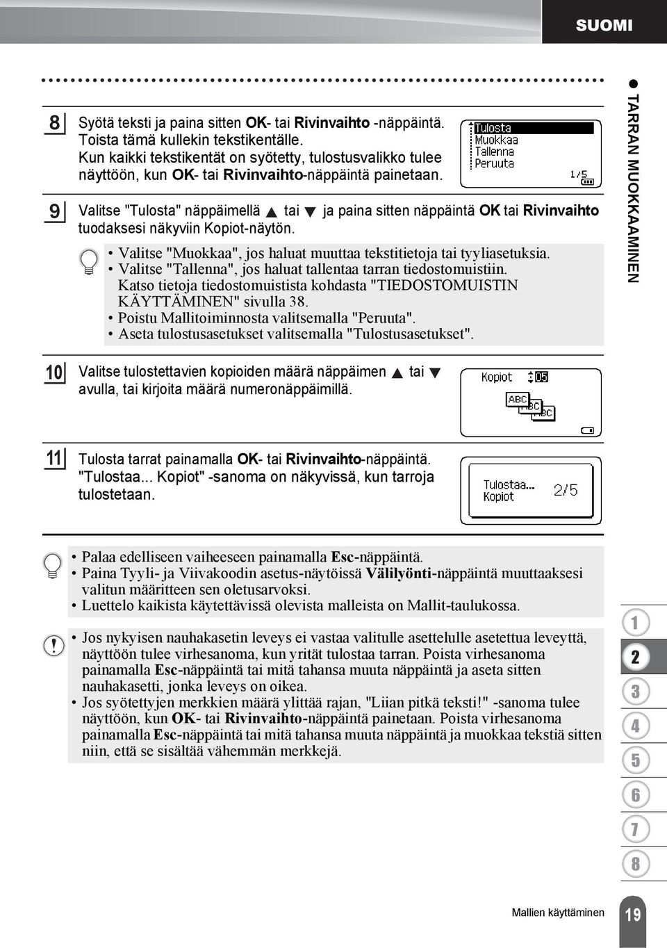 Valitse "Tulosta" näppäimellä tai ja paina sitten näppäintä OK tai Rivinvaihto tuodaksesi näkyviin Kopiot-näytön. Valitse "Muokkaa", jos haluat muuttaa tekstitietoja tai tyyliasetuksia.