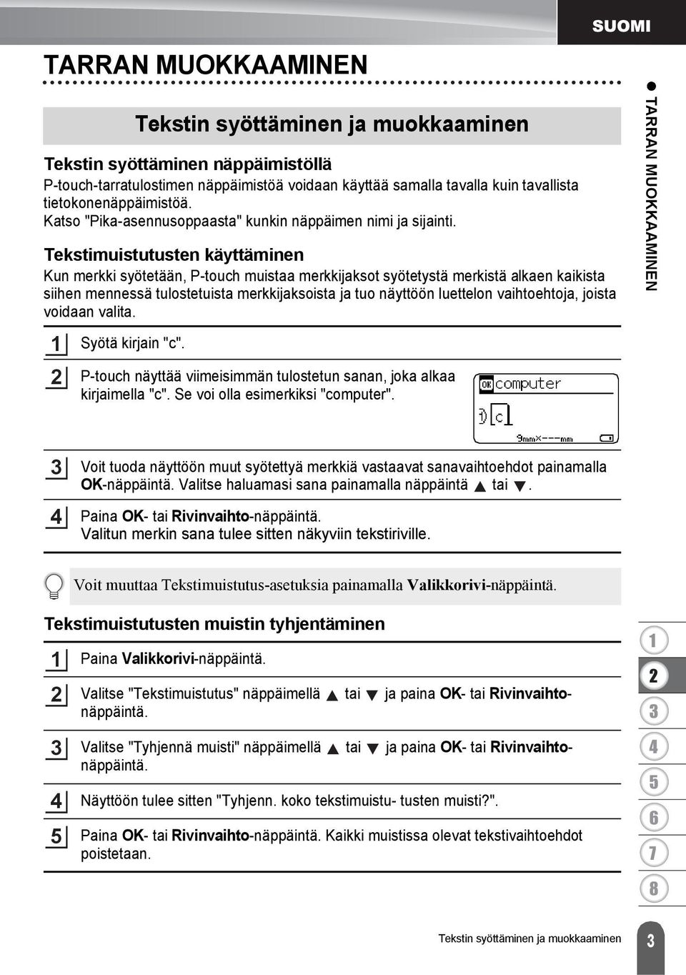 Tekstimuistutusten käyttäminen Kun merkki syötetään, P-touch muistaa merkkijaksot syötetystä merkistä alkaen kaikista siihen mennessä tulostetuista merkkijaksoista ja tuo näyttöön luettelon