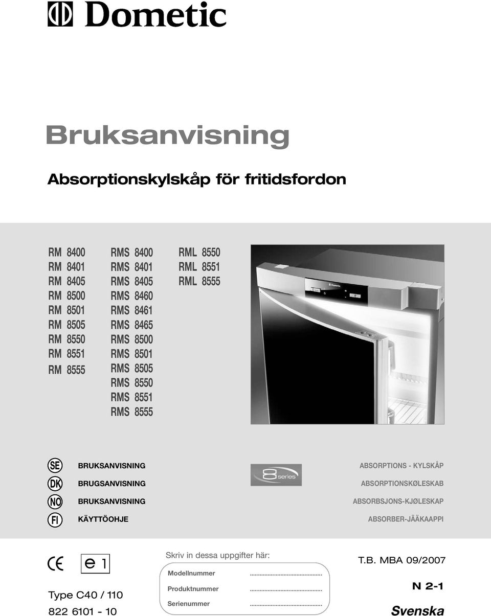 BRUKSANVISNING BRUGSANVISNING BRUKSANVISNING KÄYTTÖOHJE ABSORPTIONS - KYLSKÅP ABSORPTIONSKØLESKAB ABSORBSJONS-KJØLESKAP