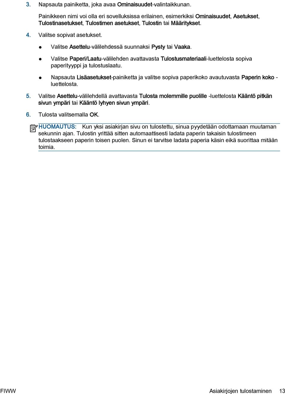 Valitse Asettelu-välilehdessä suunnaksi Pysty tai Vaaka. Valitse Paperi/Laatu-välilehden avattavasta Tulostusmateriaali-luettelosta sopiva paperityyppi ja tulostuslaatu.