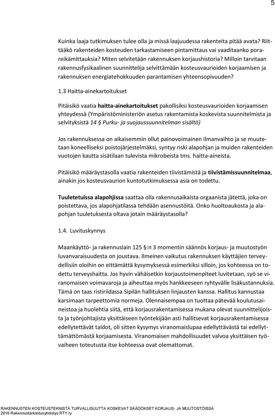 Milloin tarvitaan rakennusfysikaalinen suunnittelija selvittämään kosteusvaurioiden korjaamisen ja rakennuksen energiatehokkuuden parantamisen yhteensopivuuden? 1.