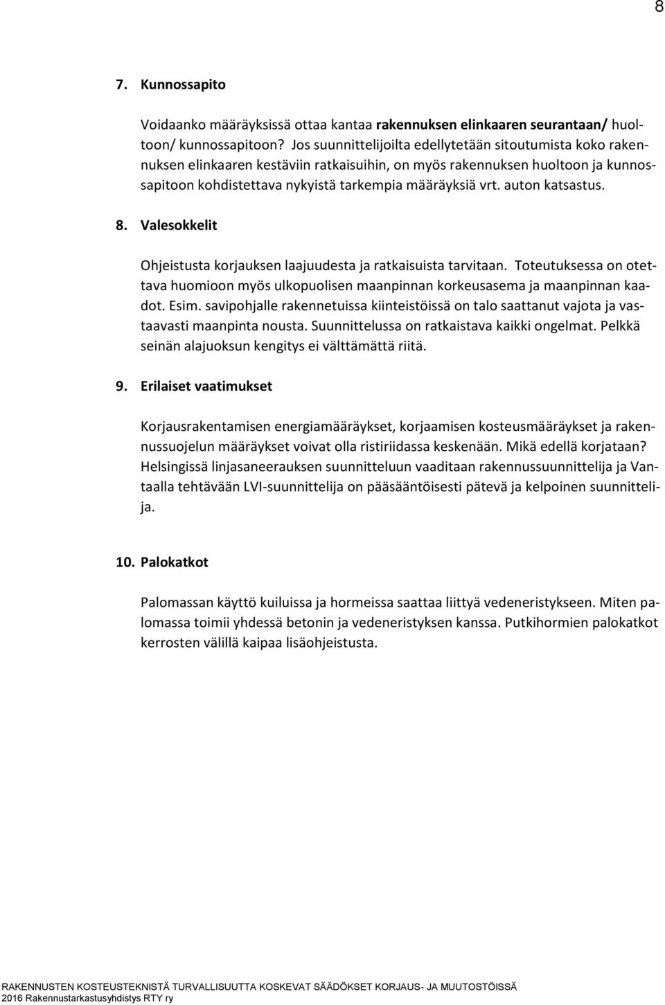 auton katsastus. 8. Valesokkelit Ohjeistusta korjauksen laajuudesta ja ratkaisuista tarvitaan. Toteutuksessa on otettava huomioon myös ulkopuolisen maanpinnan korkeusasema ja maanpinnan kaadot. Esim.