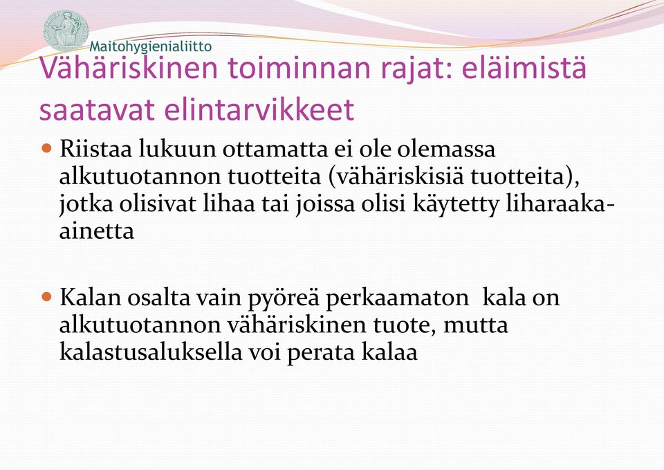 olisivat lihaa tai joissa olisi käytetty liharaakaainetta Kalan osalta vain pyöreä