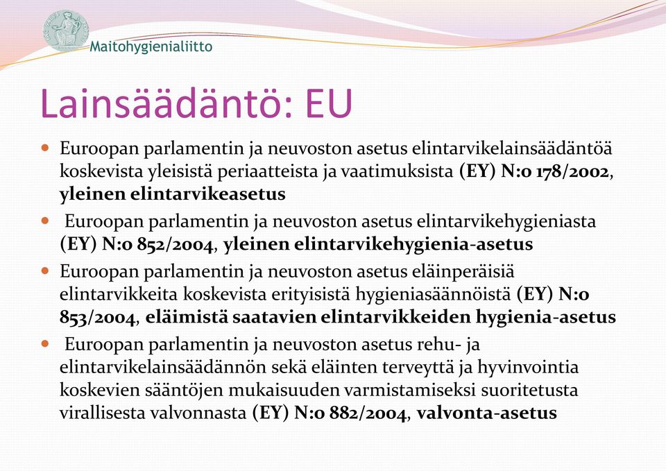 elintarvikkeita koskevista erityisistä hygieniasäännöistä (EY) N:o 853/2004, eläimistä saatavien elintarvikkeiden hygienia-asetus Euroopan parlamentin ja neuvoston asetus rehu- ja