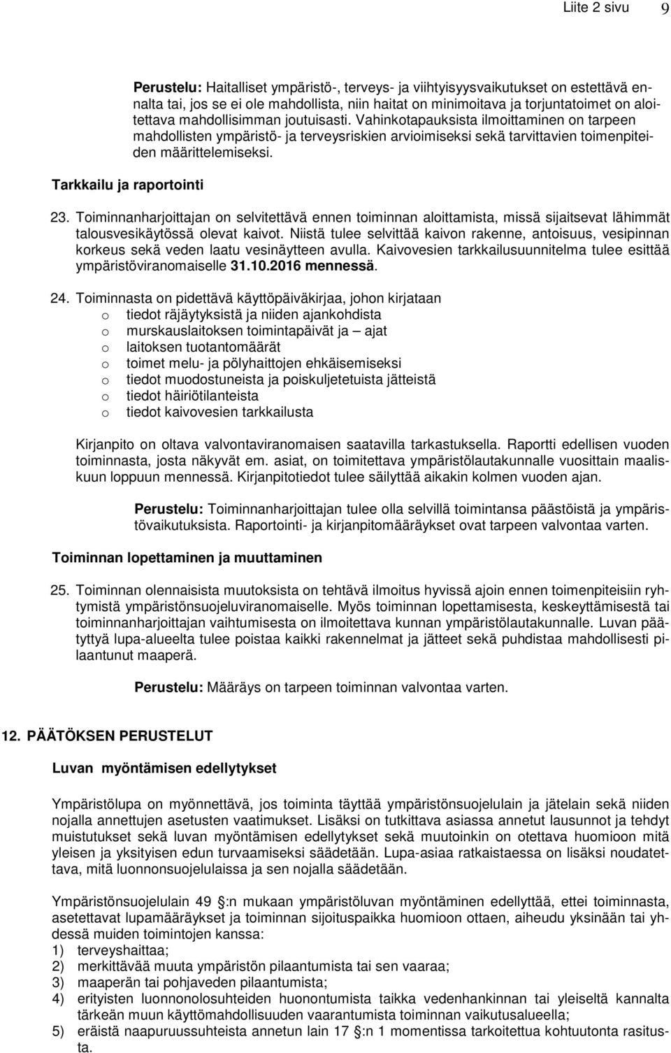 Vahinkotapauksista ilmoittaminen on tarpeen mahdollisten ympäristö- ja terveysriskien arvioimiseksi sekä tarvittavien toimenpiteiden määrittelemiseksi. 23.