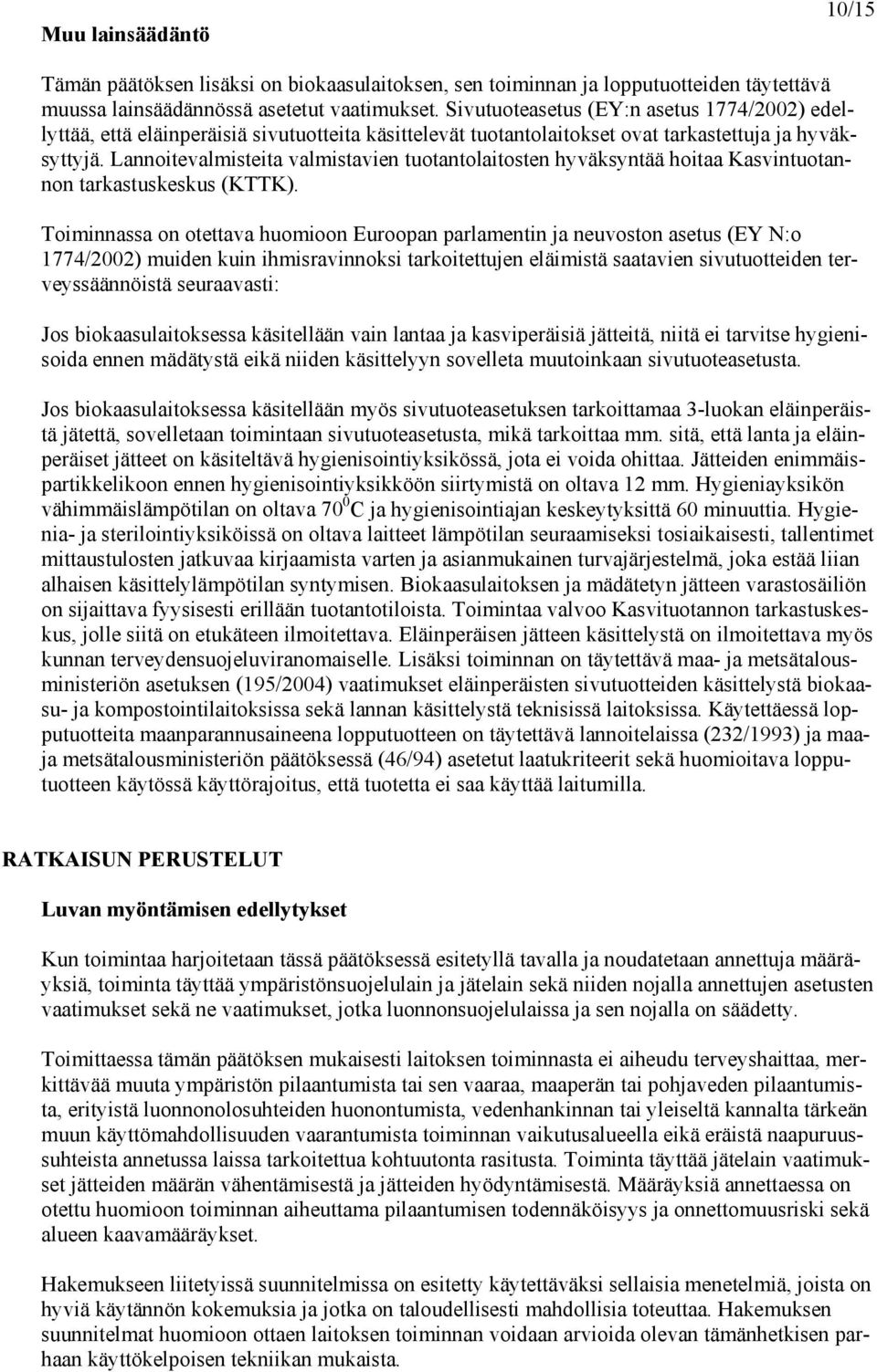 Lannoitevalmisteita valmistavien tuotantolaitosten hyväksyntää hoitaa Kasvintuotannon tarkastuskeskus (KTTK).