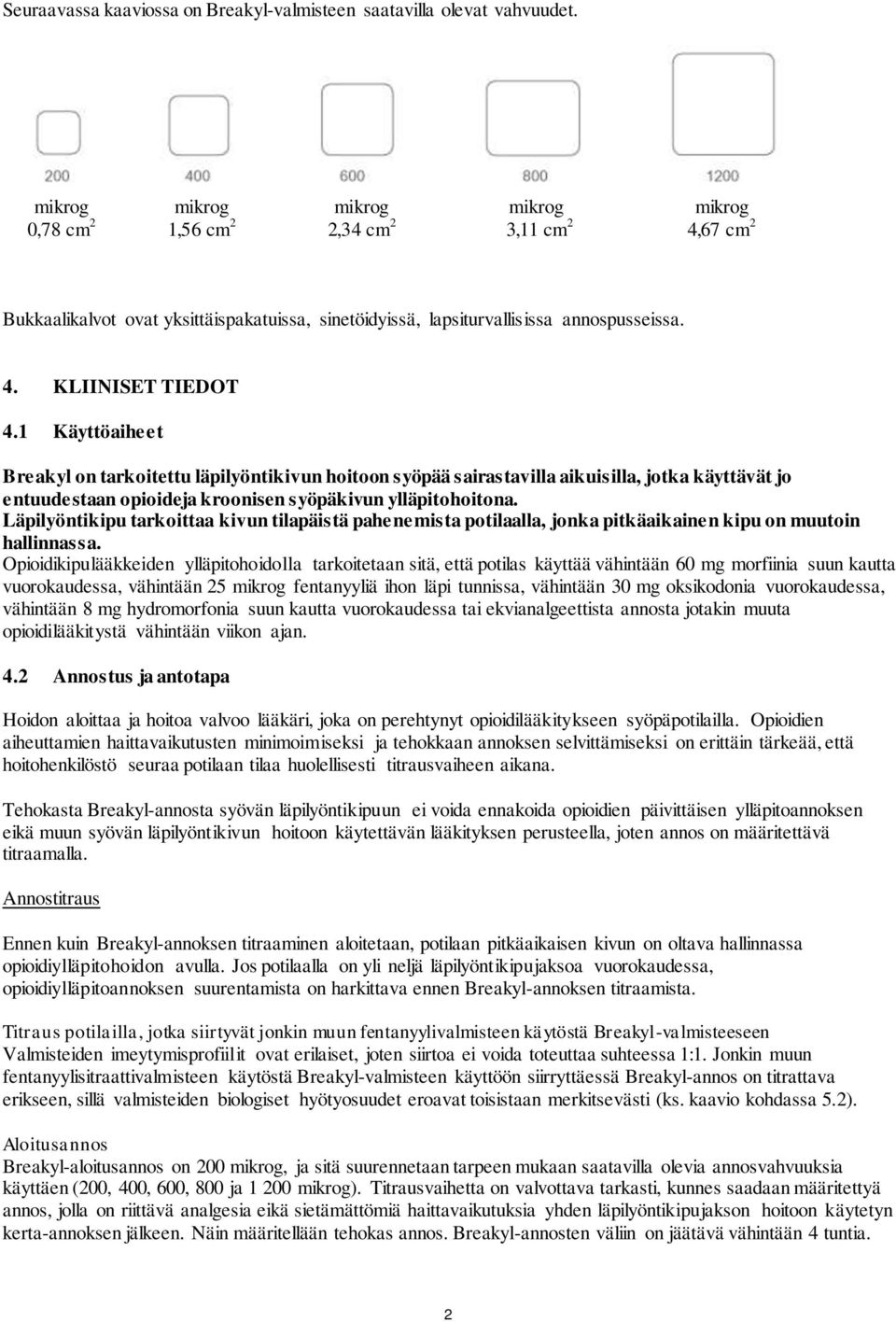 1 Käyttöaiheet Breakyl on tarkoitettu läpilyöntikivun hoitoon syöpää sairastavilla aikuisilla, jotka käyttävät jo entuudestaan opioideja kroonisen syöpäkivun ylläpitohoitona.