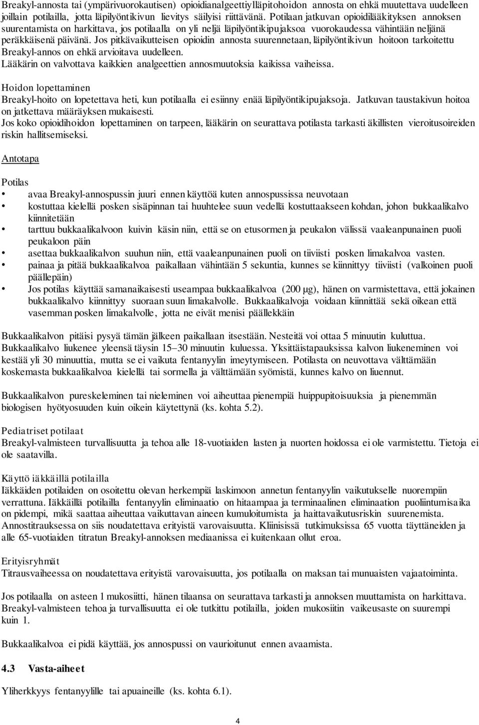 Jos pitkävaikutteisen opioidin annosta suurennetaan, läpilyöntikivun hoitoon tarkoitettu Breakyl-annos on ehkä arvioitava uudelleen.