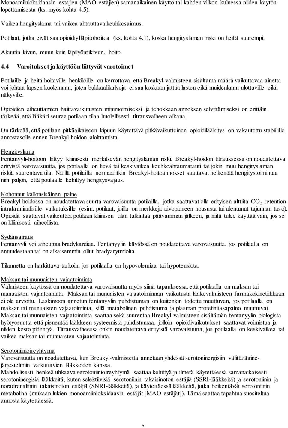 1), koska hengityslaman riski on heillä suurempi. Akuutin kivun, muun kuin läpilyöntikivun, hoito. 4.