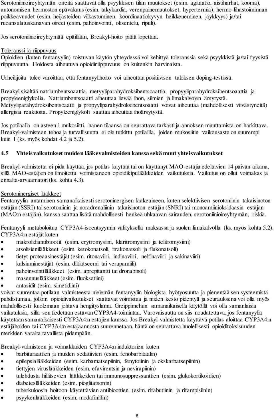 pahoinvointi, oksentelu, ripuli). Jos serotoniinioireyhtymää epäillään, Breakyl-hoito pitää lopettaa.