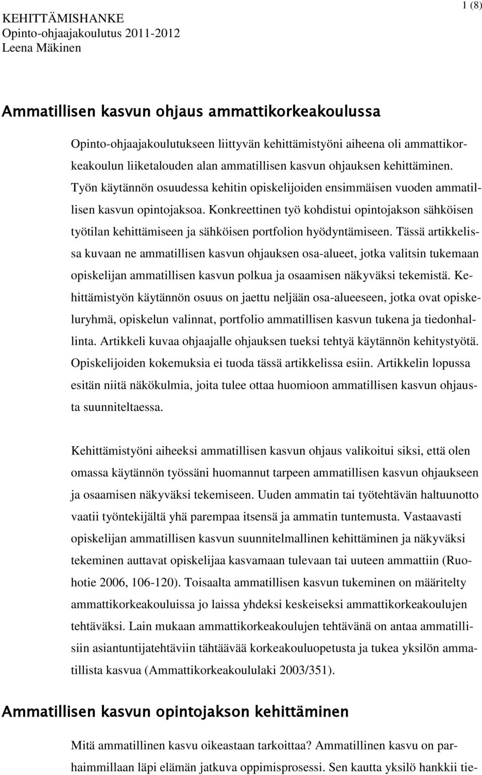 Konkreettinen työ kohdistui opintojakson sähköisen työtilan kehittämiseen ja sähköisen portfolion hyödyntämiseen.