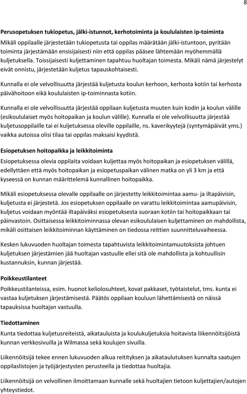 Mikäli nämä järjestelyt eivät onnistu, järjestetään kuljetus tapauskohtaisesti.