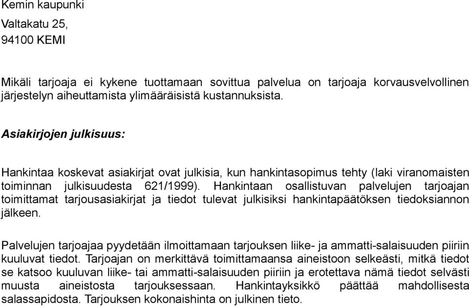 Hankintaan osallistuvan palvelujen tarjoajan toimittamat tarjousasiakirjat ja tiedot tulevat julkisiksi hankintapäätöksen tiedoksiannon jälkeen.