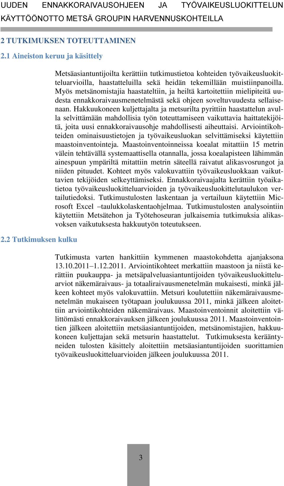 Myös metsänomistajia haastateltiin, ja heiltä kartoitettiin mielipiteitä uudesta ennakkoraivausmenetelmästä sekä ohjeen soveltuvuudesta sellaisenaan.