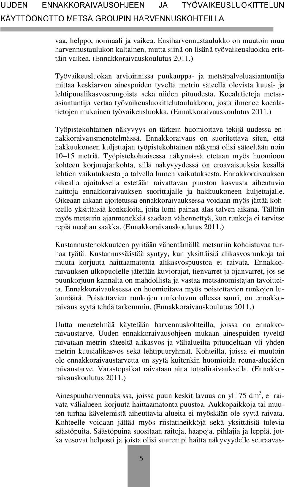 Koealatietoja metsäasiantuntija vertaa työvaikeusluokittelutaulukkoon, josta ilmenee koealatietojen mukainen työvaikeusluokka. (Ennakkoraivauskoulutus 2011.