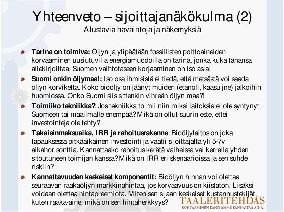 Koko bioöljy on jäänyt muiden (etanoli, kaasu jne) jalkoihin huomiossa. Onko Suomi siis sittenkin vihreän öljyn maa?! Toimiiko tekniikka?